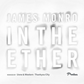 James Monro – In the Ether (Uone & Western, Thankyou City Remixes)