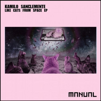 Kamilo Sanclemente – Like Cats From Space EP
