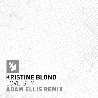 Kristine Blond – Love Shy (Adam Ellis Remix)
