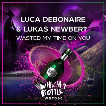 Luca Debonaire & Lukas Newbert – Wasted My Time On You