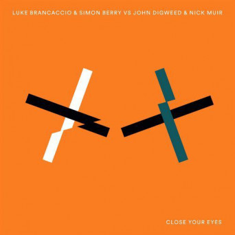 Luke Brancaccio & Simon Berry Vs John Digweed & Nick Muir – Close Your Eyes