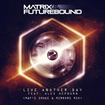 Matrix & Futurebound – Live Another Day (M&F’s Smoke & Mirrors Mix)
