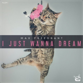 Max Freegrant – I Just Wanna Dream