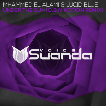 Mhammed El Alami & Lucid Blue – Under The Sun (O.B.M Notion Remix)