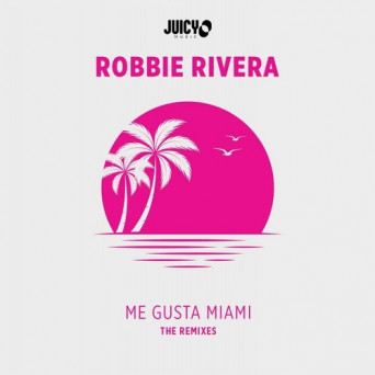 Robbie Rivera – Me Gusta Miami (Remixes)