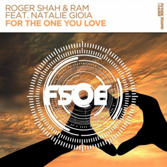Roger Shah & Ram ft. Natalie Gioia – For The One You Love