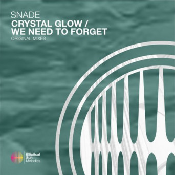 Snade – Crystal Glow / We Need To Forget