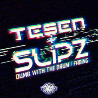 Tesen & Slipz – Dumb With The Drum / Fading