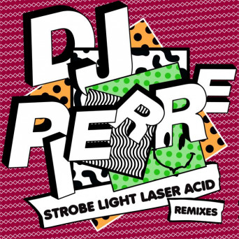 DJ Pierre – Strobe Light Laser ACID (Remixes)