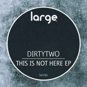 Dirtytwo – This Is Not Here EP