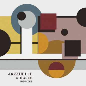 Jazzuelle – Circles (Remixes)