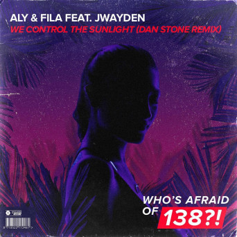Aly & Fila feat. Jwaydan – We Control The Sunlight (Dan Stone Remix)
