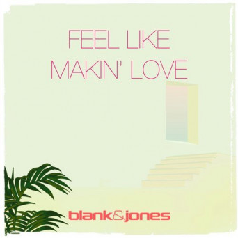 Blank & Jones – Feel Like Makin’ Love