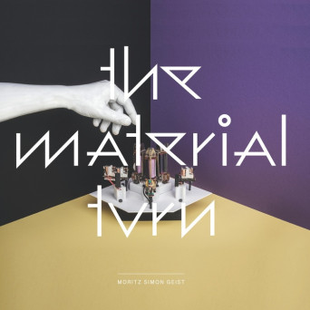 Moritz Simon Geist – The Material Turn