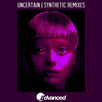 Uncertain – Synthetic Remixes