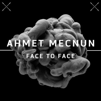 Ahmet Mecnun – Face to Face