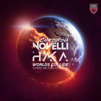 Christina Novelli & Haka – Worlds Collide (Chris Metcalfe Remix)