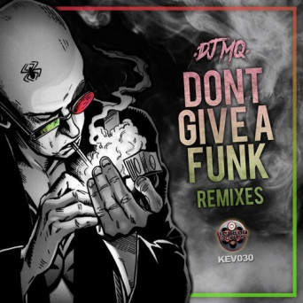 DJ MQ – Don’t Give A Funk: Remixes
