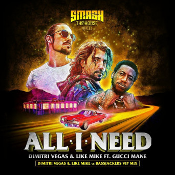 Dimitri Vegas & Like Mike feat. Gucci Mane – All I Need (DVLM X Bassjackers VIP MIX)
