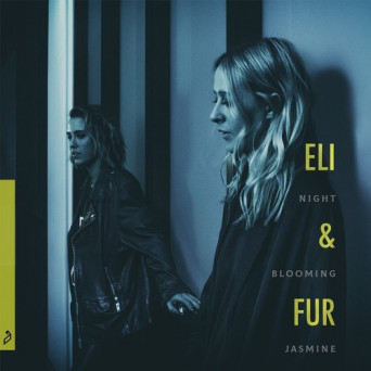 Eli & Fur – Night Blooming Jasmine EP