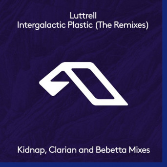 Luttrell – Intergalactic Plastic (The Remixes)