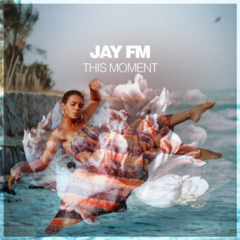 Jay FM – This Moment