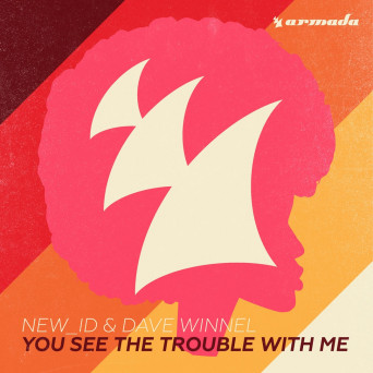 NEW_ID & Dave Winnel – You See The Trouble With Me