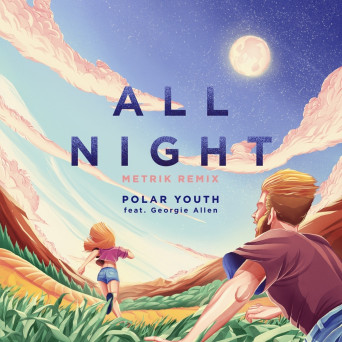Polar Youth & Georgie Allen – All Night (Metrik Remix)