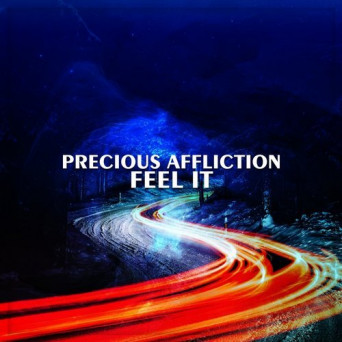 Precious Affliction – Feel It