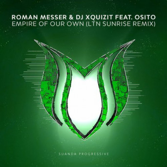Roman Messer & DJ Xquizit feat. Osito – Empire Of Our Own (LTN Sunrise Remix)