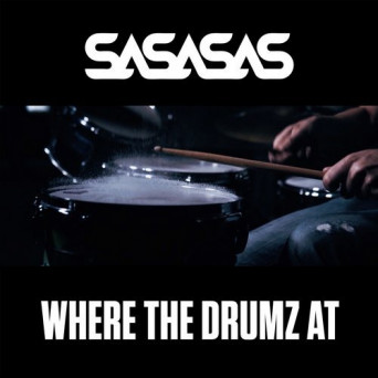 SASASAS – Where the Drumz At