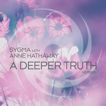 Sygma & Anne Hathaway – A Deeper Truth – Remixes