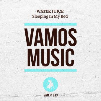 Water Juice – Sleeping in My Bed