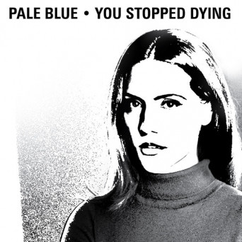 Pale Blue – You Stopped Dying