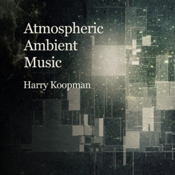 Harry Koopman – Atmospheric Ambient Music