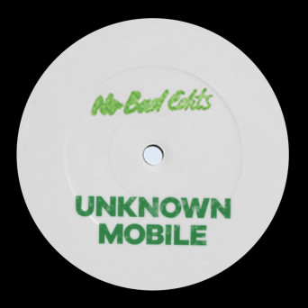 Unknown Mobile – No Bad Edits 002