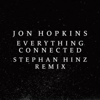 Jon Hopkins – Everything Connected (Stephan Hinz Remix)