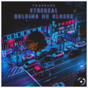FearBace / Ethereal – Holding Me Closer