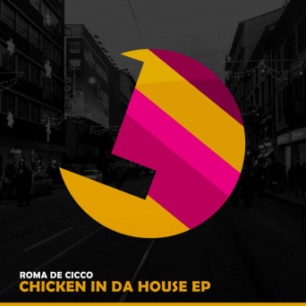 Roma De Cicco – Chicken in da House EP