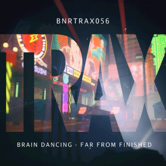 Brain Dancing – Far from Finished