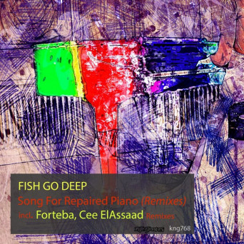 Fish Go Deep – Song For Repaired Piano (Remixes)