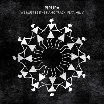 Pirupa/MR V – We Must Be (The Piano Track)