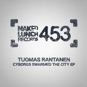 Tuomas Rantanen – Cyborgs Swarmed The City