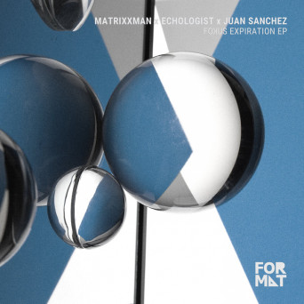 Matrixxman, Echologist, Juan Sanchez – Fokus Expiration EP