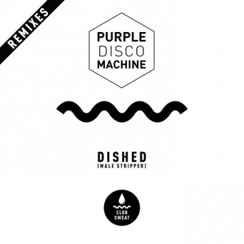 Purple Disco Machine – Dished (Male Stripper) (Remixes)