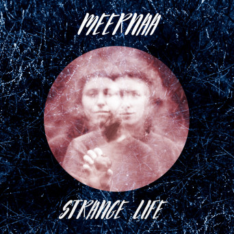 Meernaa – Strange Life