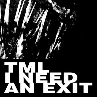 TML – I Need An Exi