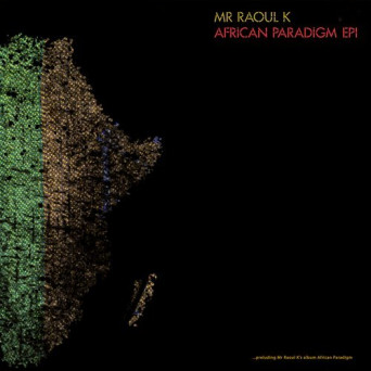 Mr Raoul K – African Paradigm EP I