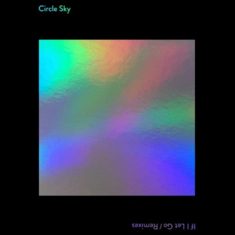 Circle Sky – If I Let Go (Remixes)