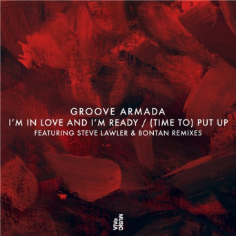 Groove Armada – I’m In Love And I’m Ready / (Time To) Put Up